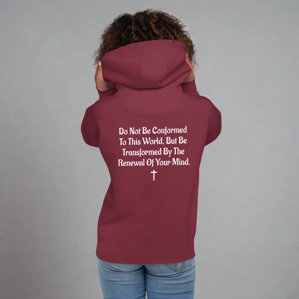 Unisex maroon hoodies with verse praise logo on the front, Romans 12:2 on left sleeve, Do not be conformed to this world but be transformed by the renewal of your mind with cross